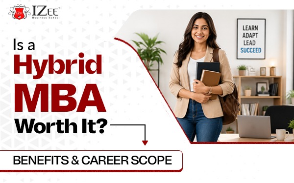 Is a Hybrid MBA Worth It? Benefits & Career Scope