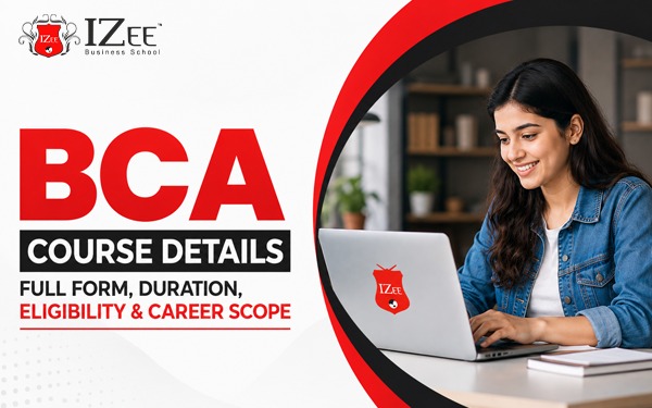 BCA Course Details – Full Form, Duration, Eligibility & Career Scope