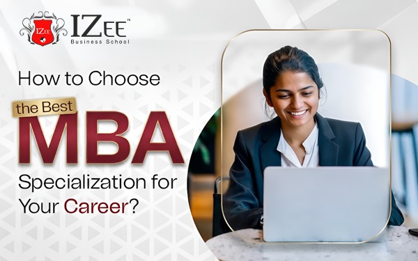 How to Choose the Best MBA Specialization for Your Career?